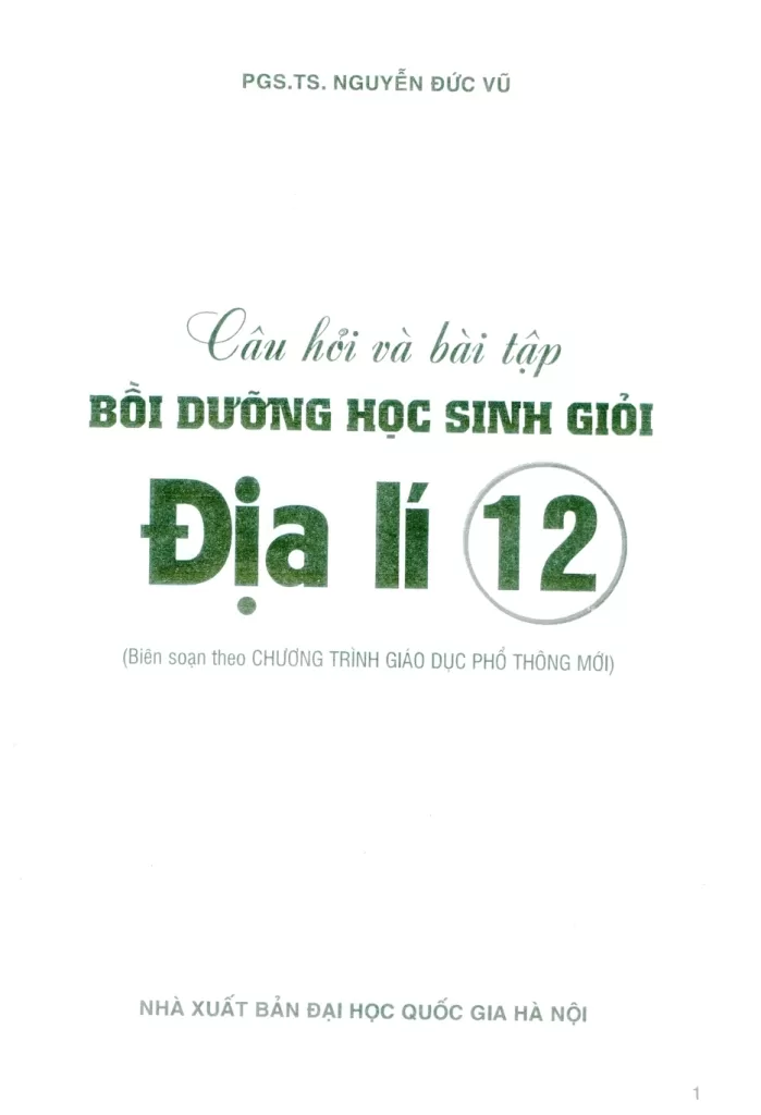 CÂU HỎI VÀ BÀI TẬP BỒI DƯỠNG HỌC SINH GIỎI ĐỊA LÍ LỚP 12 (Biên soạn theo chương trình GDPT mới) - Tái bản, cập nhật thông tin sau sát nhập...